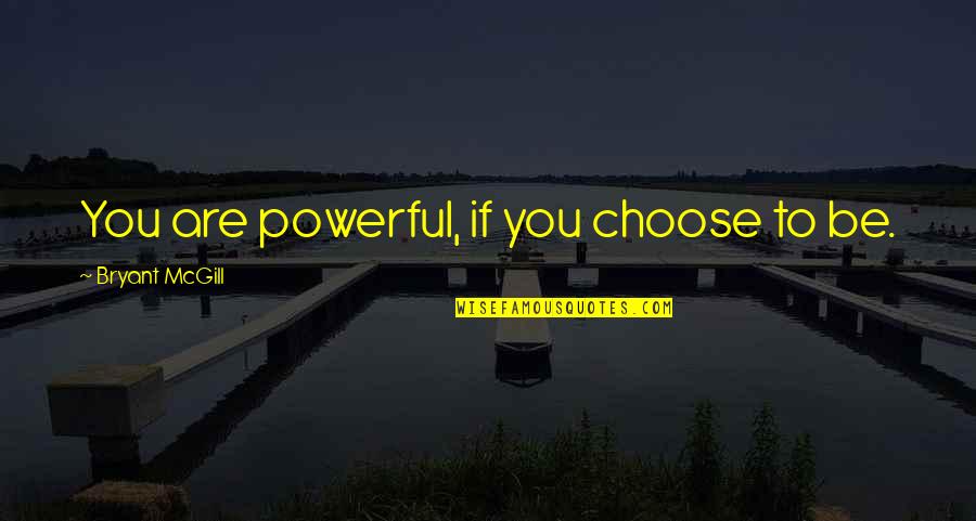 Babylons Location Quotes By Bryant McGill: You are powerful, if you choose to be. Babylons Location Quotes By Bryant McGill: You are powerful, if you choose to be.
