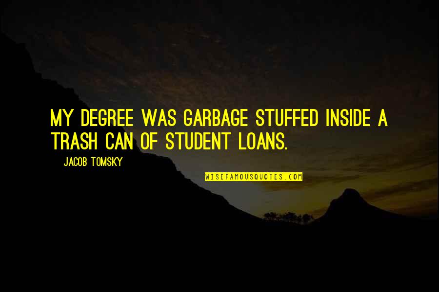 Babys Arrival Quotes By Jacob Tomsky: My degree was garbage stuffed inside a trash