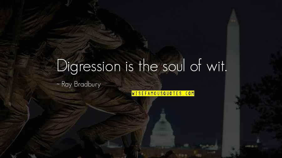 Babys Arrival Quotes By Ray Bradbury: Digression is the soul of wit.