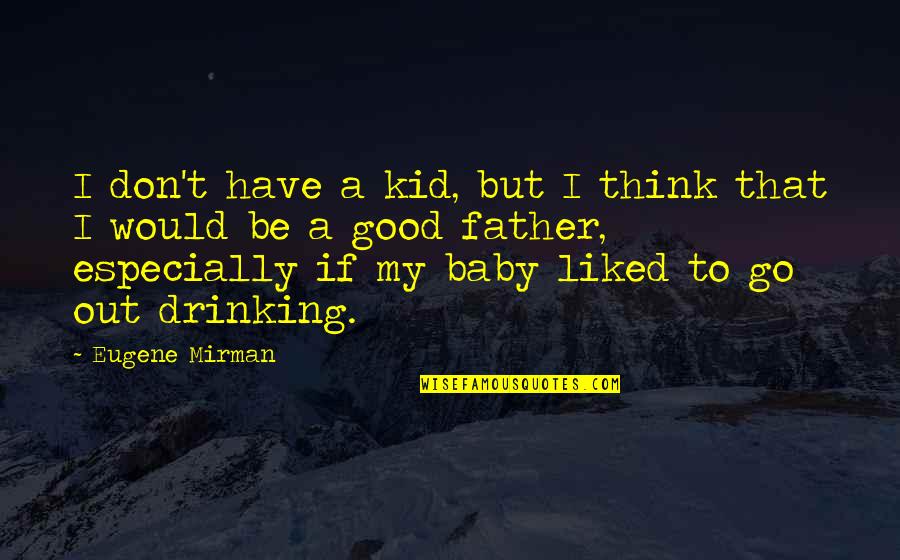 Baby's Day Out Quotes By Eugene Mirman: I don't have a kid, but I think