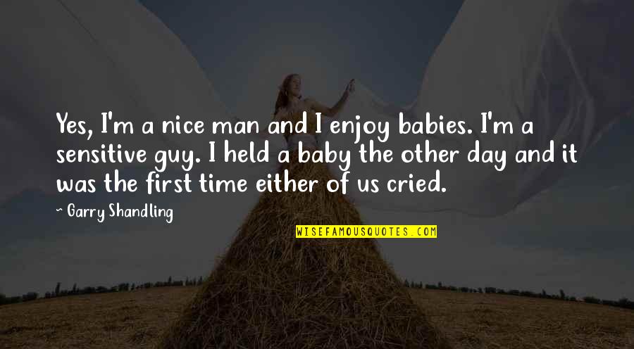 Baby's Day Out Quotes By Garry Shandling: Yes, I'm a nice man and I enjoy