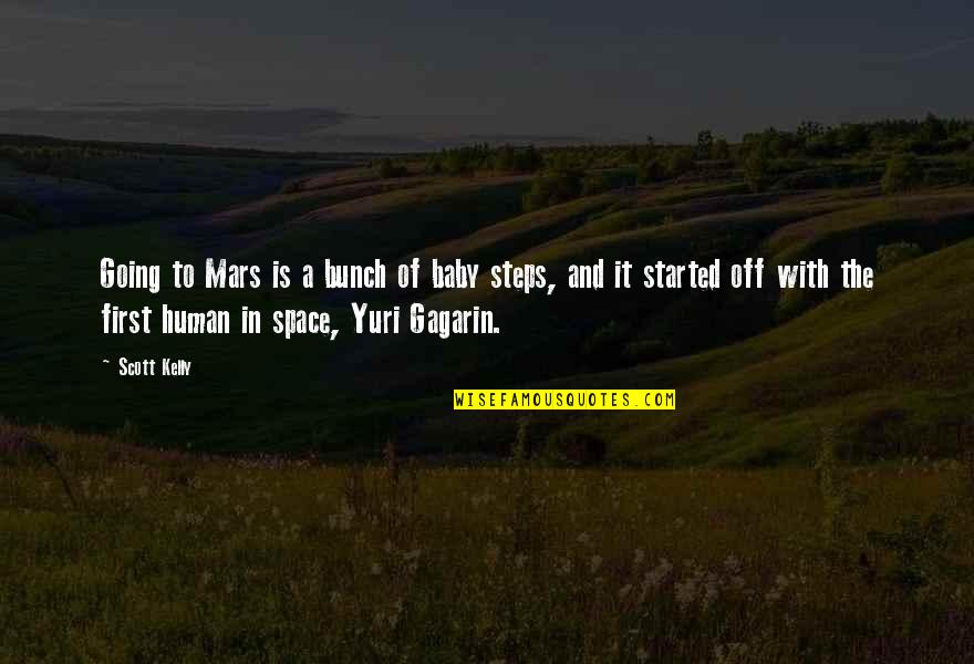 Baby's First Steps Quotes By Scott Kelly: Going to Mars is a bunch of baby