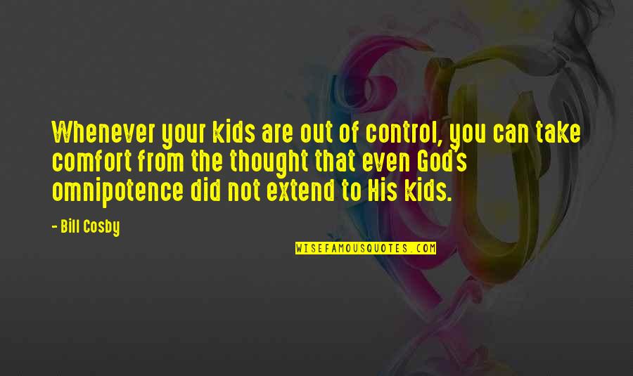 Baby's Quotes By Bill Cosby: Whenever your kids are out of control, you