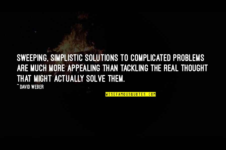 Babyshambles Sedative Quotes By David Weber: Sweeping, simplistic solutions to complicated problems are much