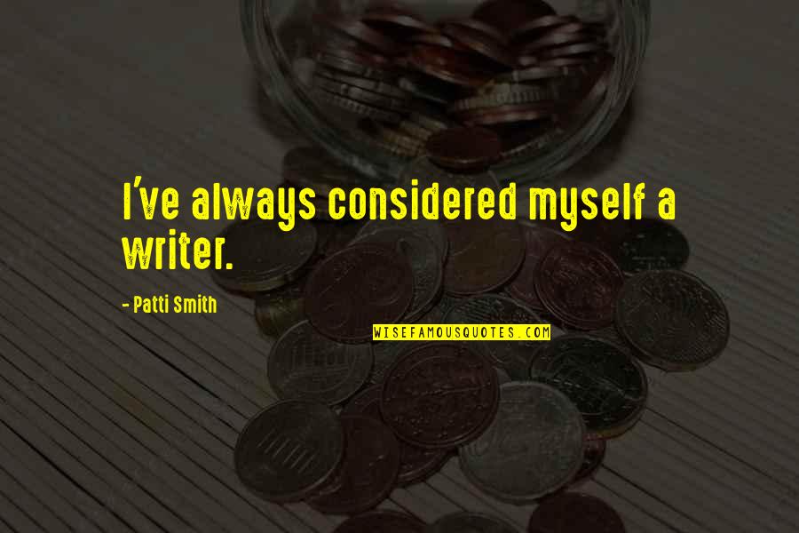 Babysitting Funny Quotes By Patti Smith: I've always considered myself a writer. Babysitting Funny Quotes By Patti Smith: I've always considered myself a writer.