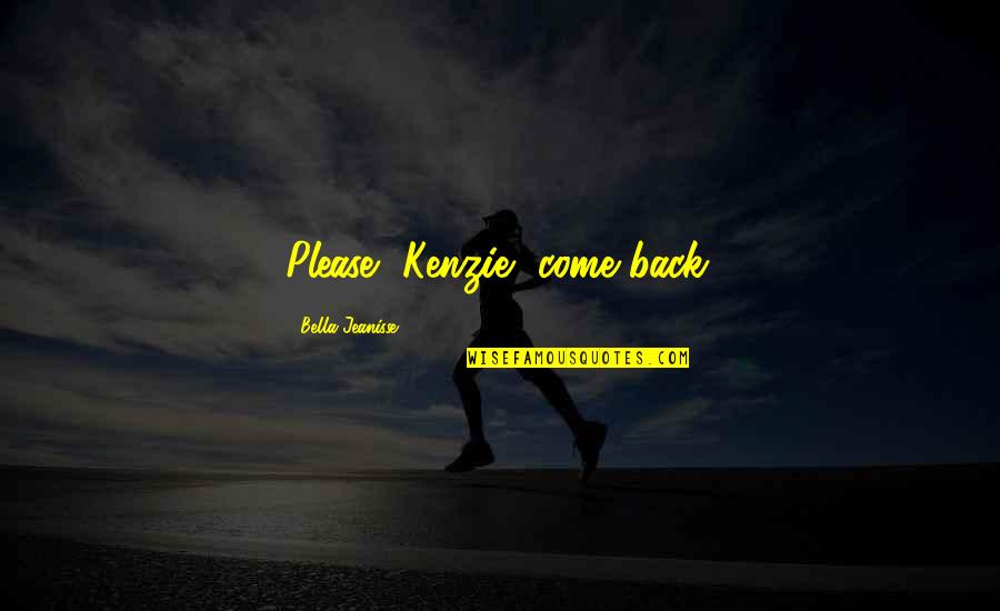 Babytown Mexico Quotes By Bella Jeanisse: Please, Kenzie, come back.