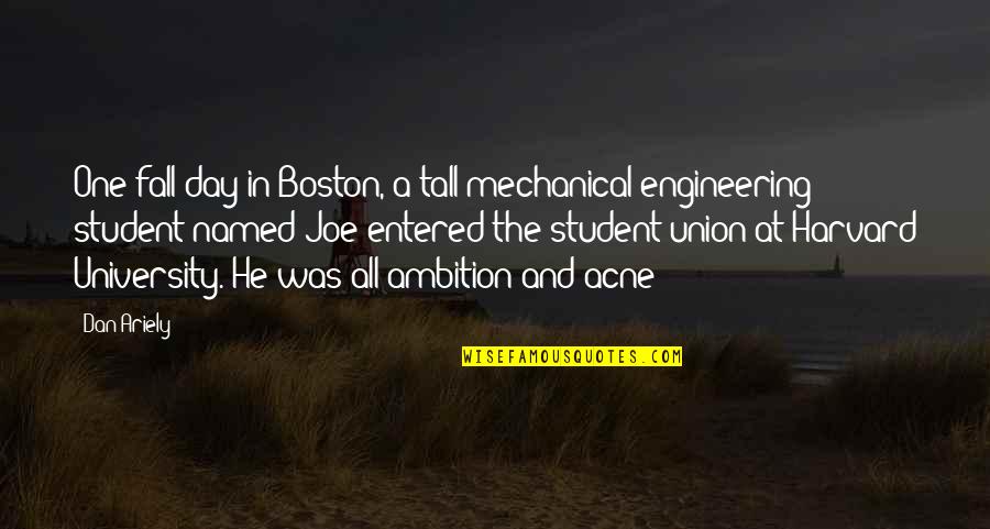 Bac Historical Quotes By Dan Ariely: One fall day in Boston, a tall mechanical