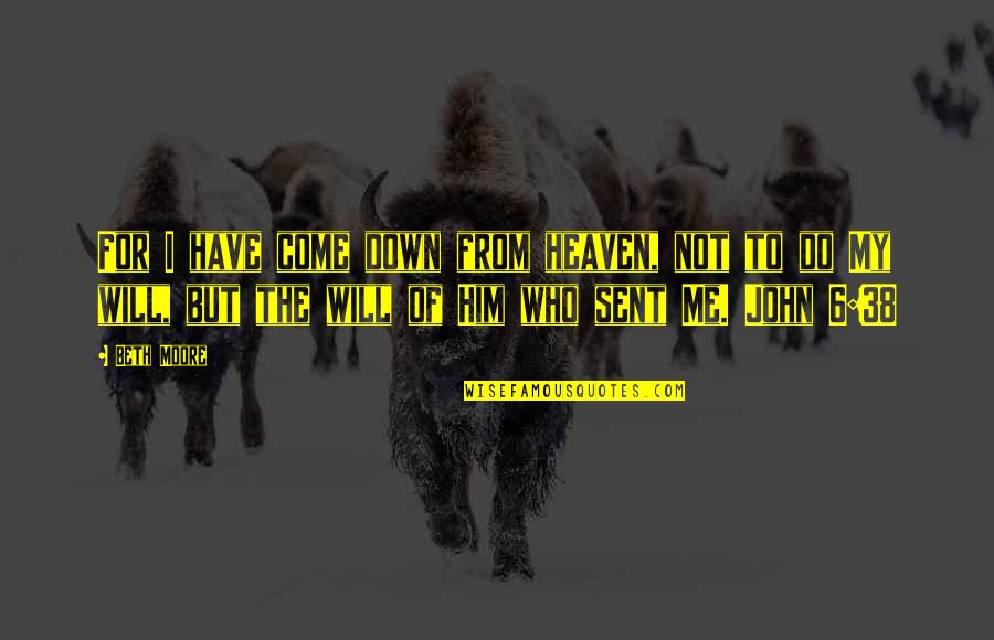 Bac Premarket Quote Quotes By Beth Moore: For I have come down from heaven, not