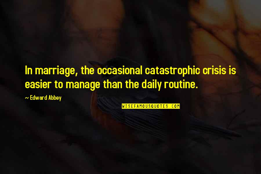Bac Premarket Quote Quotes By Edward Abbey: In marriage, the occasional catastrophic crisis is easier Bac Premarket Quote Quotes By Edward Abbey: In marriage, the occasional catastrophic crisis is easier