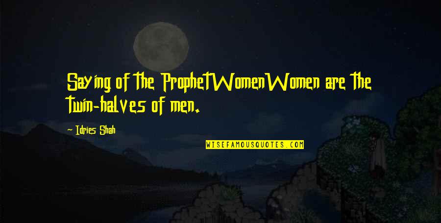 Bac Premarket Quote Quotes By Idries Shah: Saying of the ProphetWomenWomen are the twin-halves of
