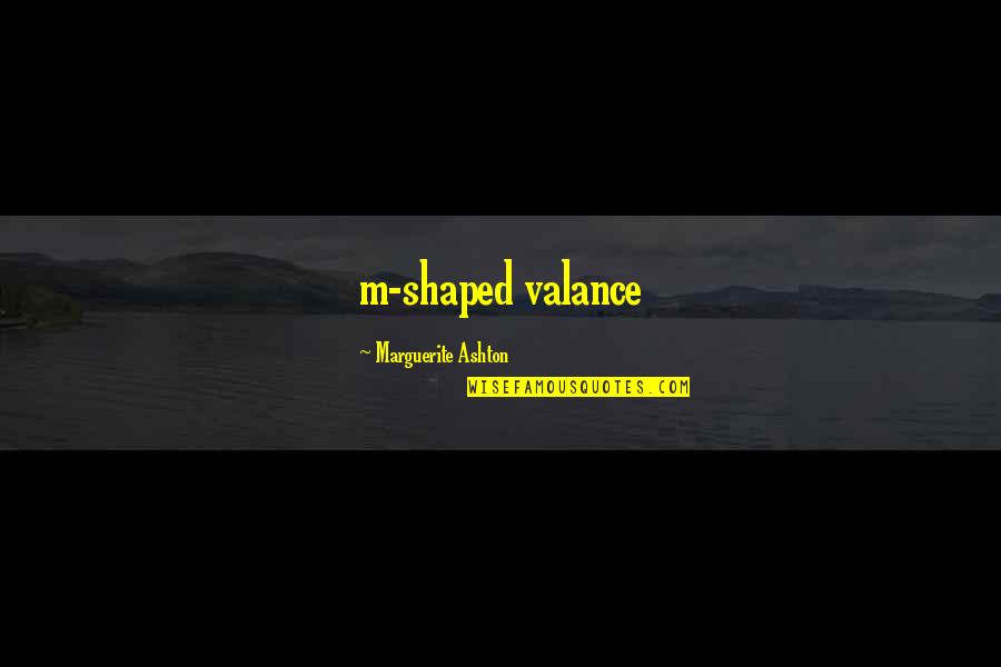 Bacaklari Quotes By Marguerite Ashton: m-shaped valance