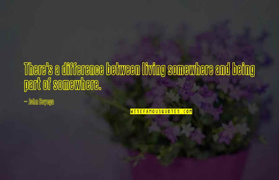 Bacalah 1 Quotes By John Boyega: There's a difference between living somewhere and being