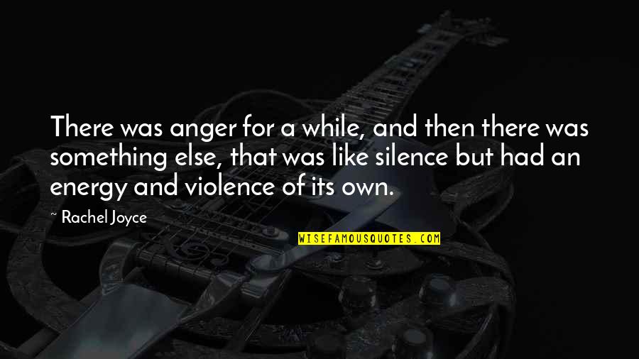 Bacalan Bordeaux Quotes By Rachel Joyce: There was anger for a while, and then Bacalan Bordeaux Quotes By Rachel Joyce: There was anger for a while, and then