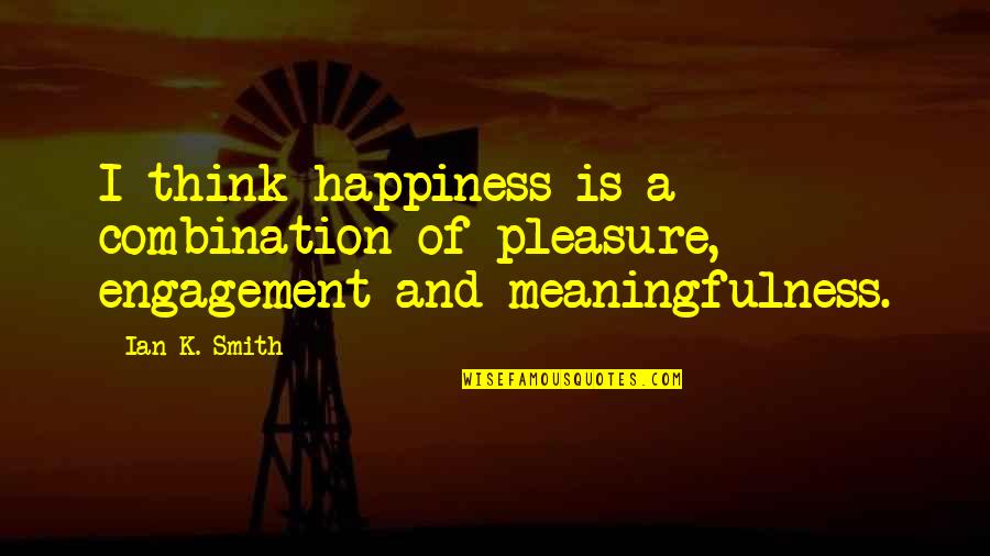 Bacalan Quotes By Ian K. Smith: I think happiness is a combination of pleasure,