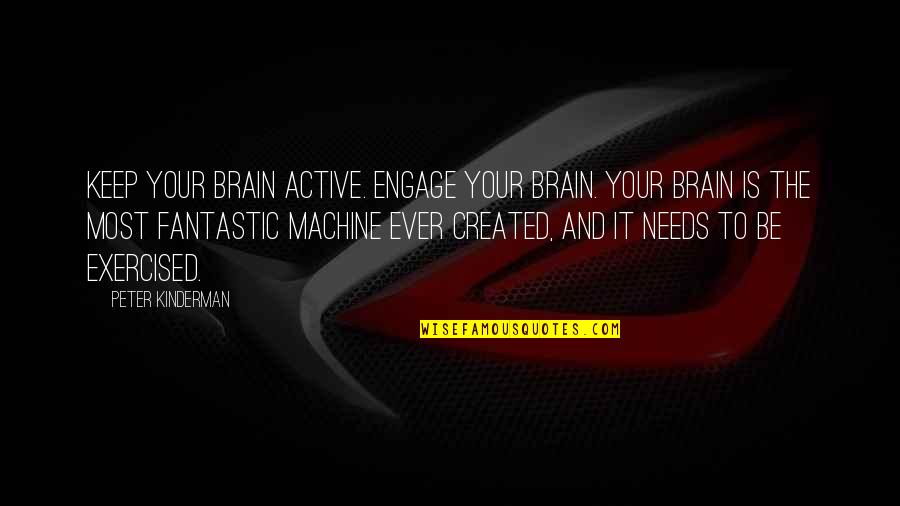Bacaland Quotes By Peter Kinderman: Keep your brain active. Engage your brain. Your