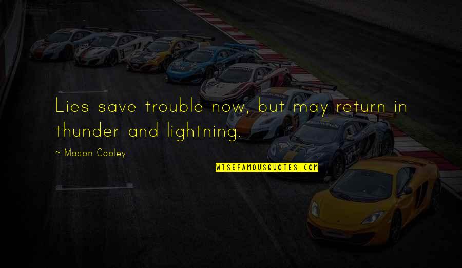 Bacalao Con Quotes By Mason Cooley: Lies save trouble now, but may return in