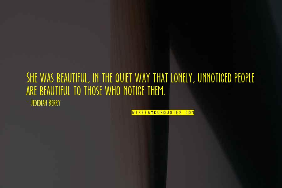 Bacalao En Quotes By Jedediah Berry: She was beautiful, in the quiet way that Bacalao En Quotes By Jedediah Berry: She was beautiful, in the quiet way that