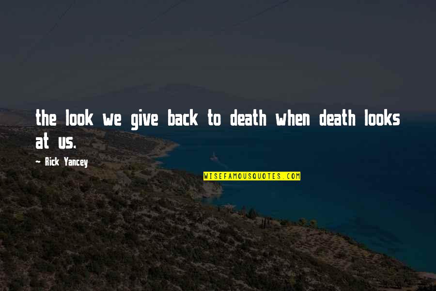 Bacaliar Quotes By Rick Yancey: the look we give back to death when Bacaliar Quotes By Rick Yancey: the look we give back to death when