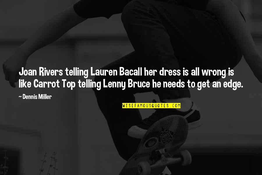 Bacall Lauren Quotes By Dennis Miller: Joan Rivers telling Lauren Bacall her dress is
