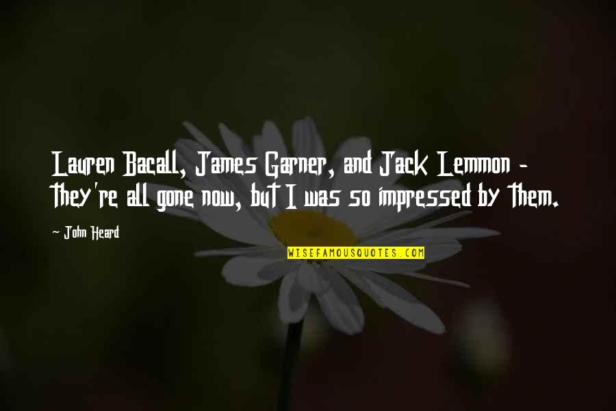 Bacall Lauren Quotes By John Heard: Lauren Bacall, James Garner, and Jack Lemmon -