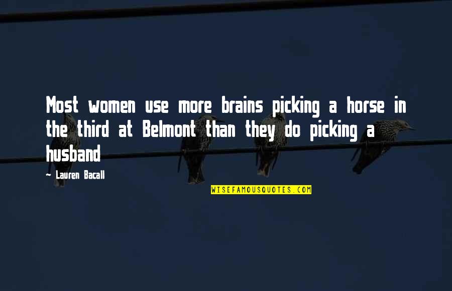 Bacall Lauren Quotes By Lauren Bacall: Most women use more brains picking a horse