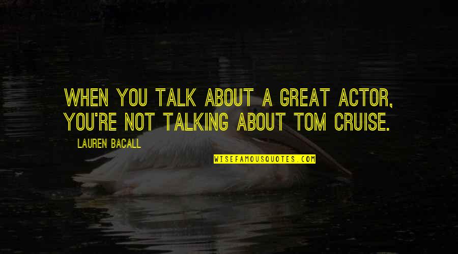 Bacall Lauren Quotes By Lauren Bacall: When you talk about a great actor, you're