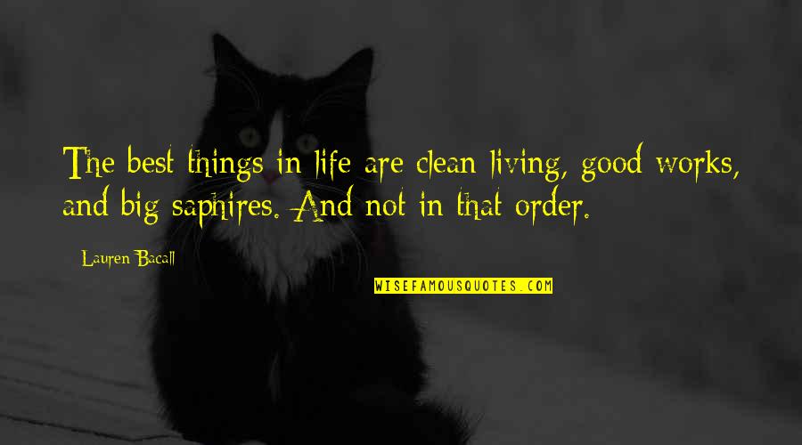 Bacall Lauren Quotes By Lauren Bacall: The best things in life are clean living,