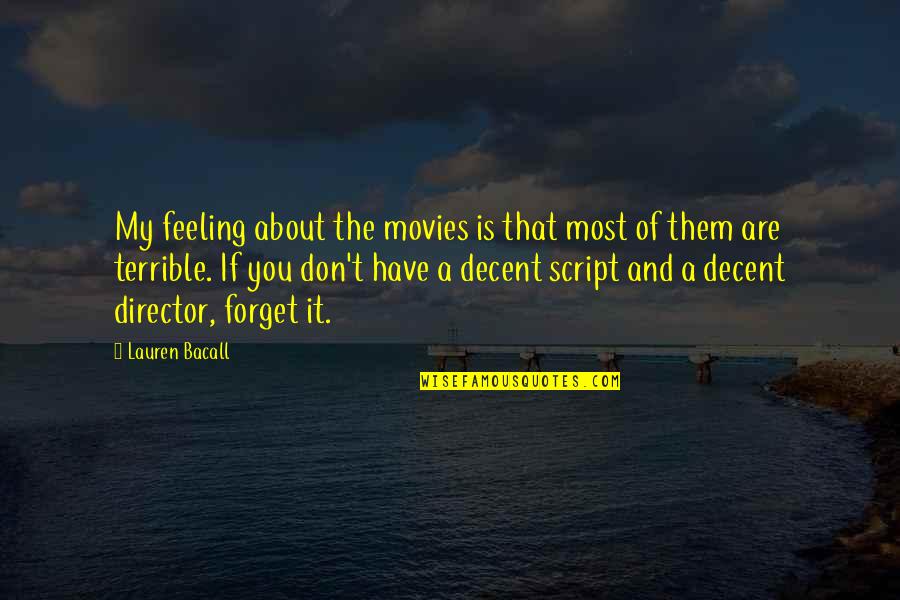 Bacall Lauren Quotes By Lauren Bacall: My feeling about the movies is that most