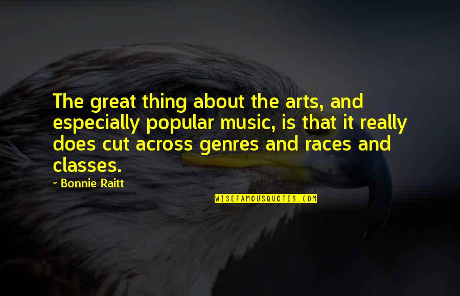 Bacall Movies Quotes By Bonnie Raitt: The great thing about the arts, and especially