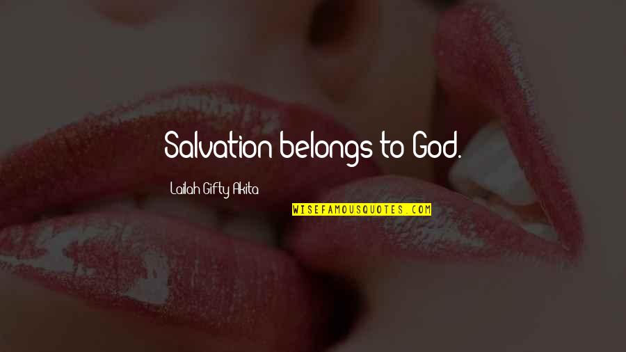 Bacall Movies Quotes By Lailah Gifty Akita: Salvation belongs to God.