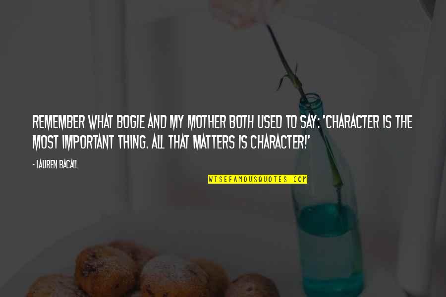 Bacall Quotes By Lauren Bacall: Remember what Bogie and my mother both used Bacall Quotes By Lauren Bacall: Remember what Bogie and my mother both used
