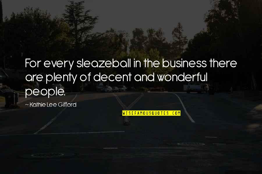 Bacall To Arms Quotes By Kathie Lee Gifford: For every sleazeball in the business there are Bacall To Arms Quotes By Kathie Lee Gifford: For every sleazeball in the business there are