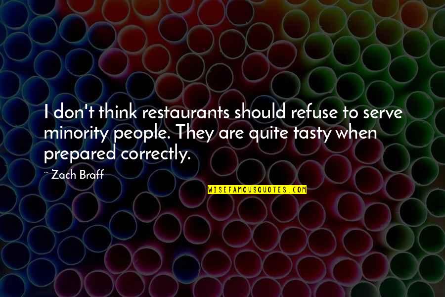 Bacall To Arms Quotes By Zach Braff: I don't think restaurants should refuse to serve Bacall To Arms Quotes By Zach Braff: I don't think restaurants should refuse to serve