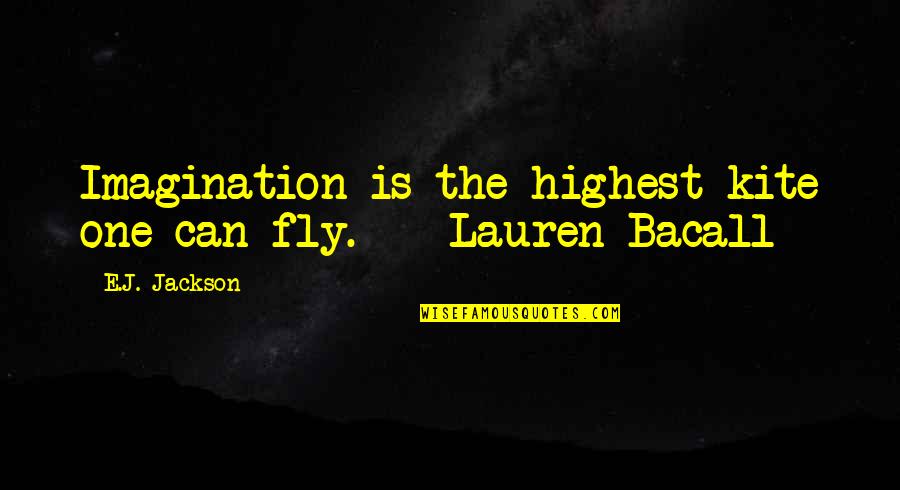 Bacall's Quotes By E.J. Jackson: Imagination is the highest kite one can fly.