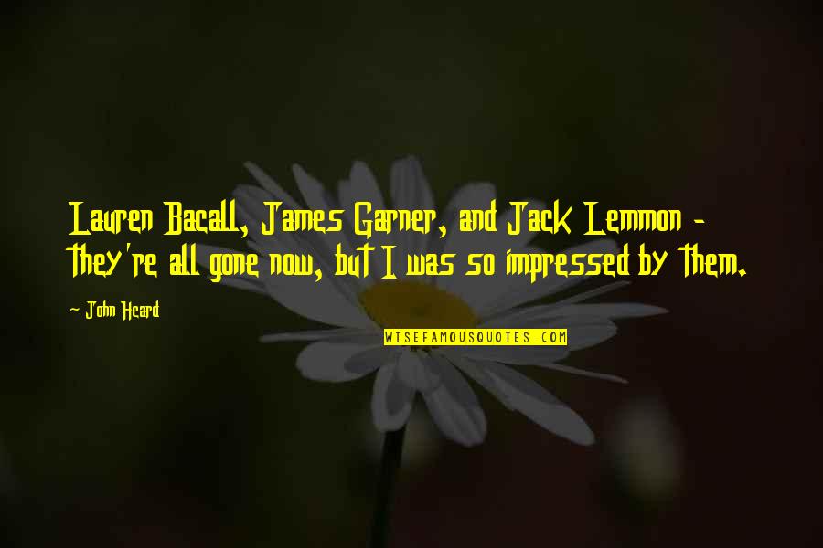 Bacall's Quotes By John Heard: Lauren Bacall, James Garner, and Jack Lemmon -