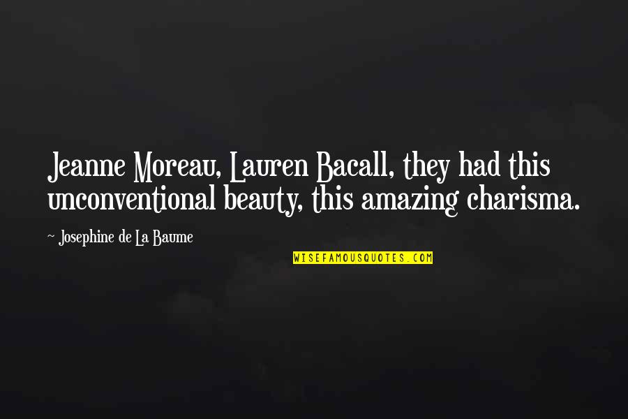 Bacall's Quotes By Josephine De La Baume: Jeanne Moreau, Lauren Bacall, they had this unconventional