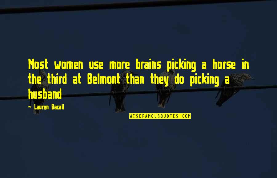 Bacall's Quotes By Lauren Bacall: Most women use more brains picking a horse Bacall's Quotes By Lauren Bacall: Most women use more brains picking a horse