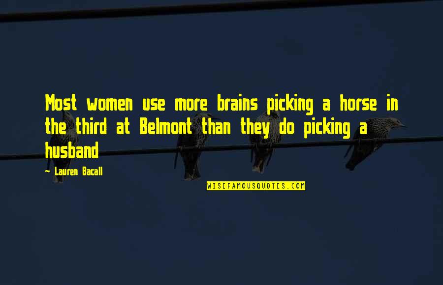 Bacall's Quotes By Lauren Bacall: Most women use more brains picking a horse