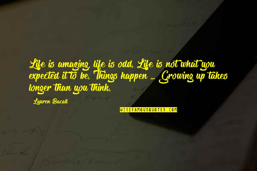 Bacall's Quotes By Lauren Bacall: Life is amazing, life is odd. Life is