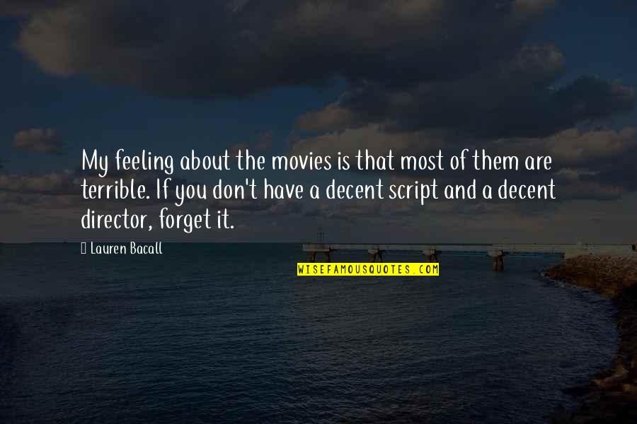 Bacall's Quotes By Lauren Bacall: My feeling about the movies is that most