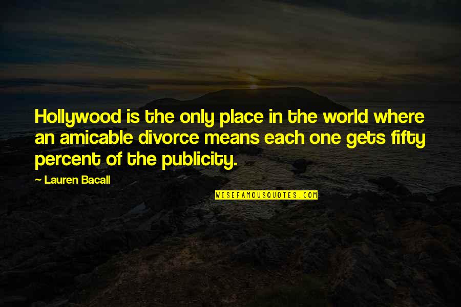 Bacall's Quotes By Lauren Bacall: Hollywood is the only place in the world Bacall's Quotes By Lauren Bacall: Hollywood is the only place in the world