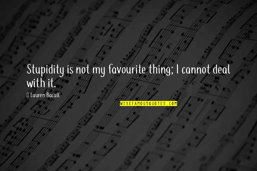 Bacall's Quotes By Lauren Bacall: Stupidity is not my favourite thing; I cannot Bacall's Quotes By Lauren Bacall: Stupidity is not my favourite thing; I cannot