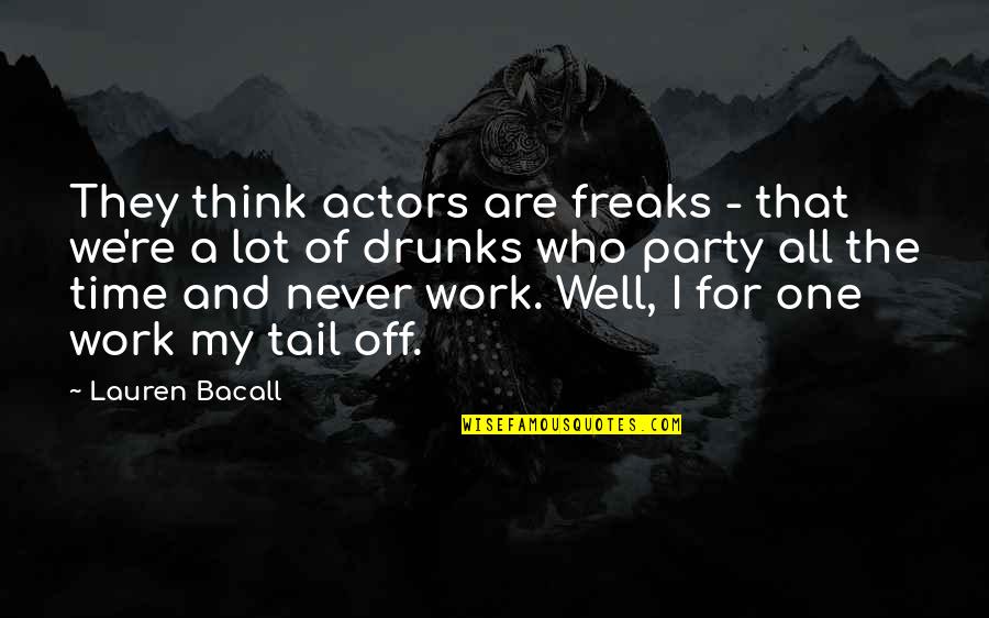 Bacall's Quotes By Lauren Bacall: They think actors are freaks - that we're
