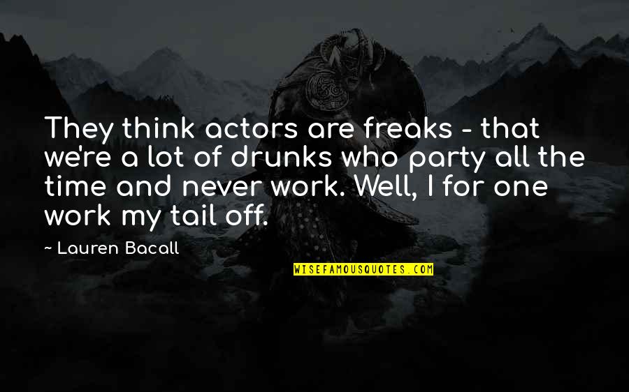Bacall's Quotes By Lauren Bacall: They think actors are freaks - that we're Bacall's Quotes By Lauren Bacall: They think actors are freaks - that we're