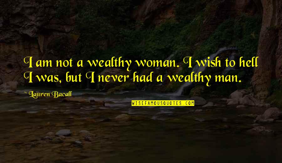 Bacall's Quotes By Lauren Bacall: I am not a wealthy woman. I wish