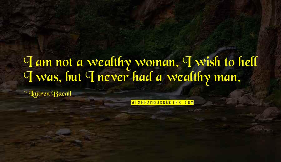 Bacall's Quotes By Lauren Bacall: I am not a wealthy woman. I wish