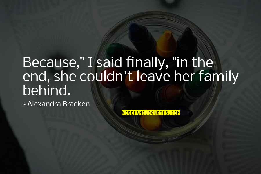 Bacalso Vicente Quotes By Alexandra Bracken: Because," I said finally, "in the end, she Bacalso Vicente Quotes By Alexandra Bracken: Because," I said finally, "in the end, she