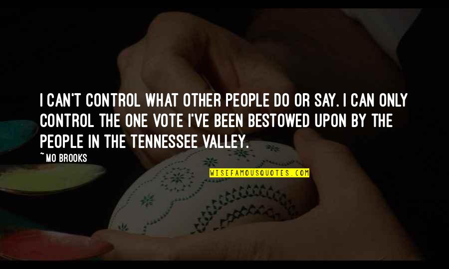 Bacamarte Arma Quotes By Mo Brooks: I can't control what other people do or