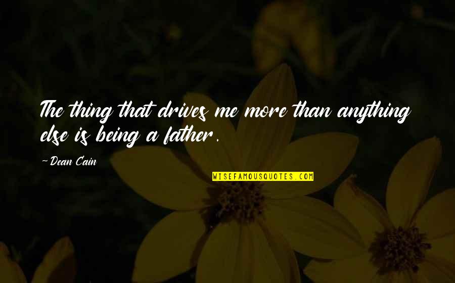 Bacanie Quotes By Dean Cain: The thing that drives me more than anything