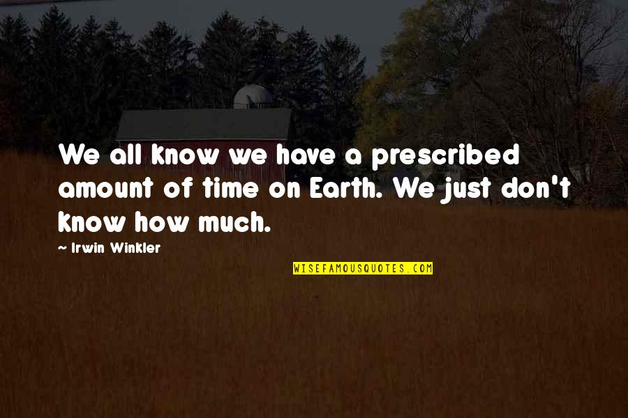 Bacardi Breezer Quotes By Irwin Winkler: We all know we have a prescribed amount Bacardi Breezer Quotes By Irwin Winkler: We all know we have a prescribed amount